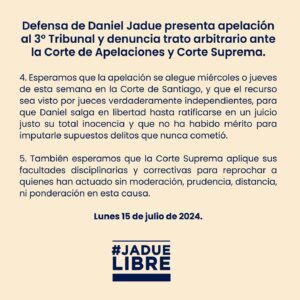 Daniel Jadue Instagram - 🔵 Comunicado: Defensa de Daniel Jadue presenta apelación al 3 Tribunal de Santiago, y denuncia trato arbitrario ante la Corte de Apelaciones y Corte Suprema. (15-07-24) #JadueLibre #JusticiaparaJadue

1. El sábado 13 de julio la defensa de Daniel presentó al 3 Tribunal de Garantia una extensa y fundada apelación a la Corte de Santiago para obtener su libertad dejando sin efecto la decisión del día 8 de julio, dictada tras la imposición de una juez que la dirigió de realizar la audiencia a pesar de haber diligencias pendientes que no lo hacían viable. 

2. ⁠Se denunció también a la Corte de Apelaciones y a la Corte Suprema  el trato arbitrario del mismo tribunal que no dio tiempo razonable a la defensa para agregar al debate nuevos antecedentes que contradecían el supuesto riesgo de fuga, los que habían sido autorizados recién el viernes 5 de julio. 

3. ⁠Se exponen todos los antecedentes y argumentos que hacen posible que Daniel salga de prisión preventiva para que pueda defenderse con eficacia, terminando con el trato excesivamente duro y desigual que viene recibiendo. 

4. Esperamos que la apelación se alegue miércoles o jueves de esta semana en la Corte de Santiago, y que el recurso sea visto por jueces verdaderamente independientes, para que Daniel salga en libertad hasta ratificarse en un juicio justo su total inocencia y que no ha habido mérito para imputarle supuestos delitos que nunca cometió. 

5. También esperamos que la Corte Suprema aplique sus facultades disciplinarias y correctivas para reprochar a quienes han actuado sin moderación, prudencia, distancia, ni ponderación en esta causa.