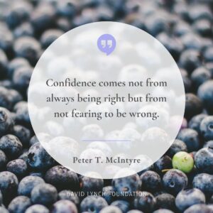David Lynch Instagram - “Confidence comes not from always being right but from not fearing to be wrong.”

- Peter T. McIntyre, prominent New Zealand painter and author

#confidence #self #selftranscending #Transcendental #meditation #TM #DLF #changebeginswithin #daily #quote #inspo