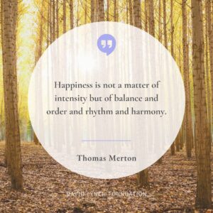 David Lynch Instagram - “Happiness is not a matter of intensity but of balance and order and rhythm and harmony.”

- Thomas Merton

#happiness #balance #order #rhythm #harmony #daily #quote #inspo #Merton #TM #meditation #DLF #changebeginswithin