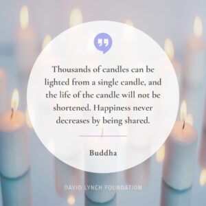 David Lynch Instagram - “Thousands of candles can be lighted from a single candle, and the life of the candle will not be shortened. Happiness never decreases by being shared.”

- Buddha

#light #happiness #inspiration #impact #Buddha #daily #quote #inspo #meditation #TM #changebeginswithin