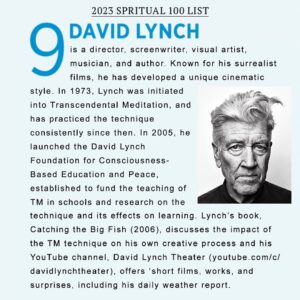 David Lynch Instagram - David Lynch has been ranked 9th on Watkins' Spiritual 100 List for 2023! Congratulations to David on this recognition of your work to raise awareness for #TranscendentalMeditation and consciousness! 

This annual list celebrates individuals who encourage spiritual connection, with rankings based on how frequently their name is searched or discussed online. This is David's highest ranking since 2018. Keep supporting David and DLF, and next year he’ll be up in the top 5 where he belongs!

View the full 2023 list at the link in our bio.

@watkinsbooks @watkinswisdom #DavidLynch #TwinPeaksDay #spirituality #wisdom #consciousness #TM #meditation #changebeginswithin
