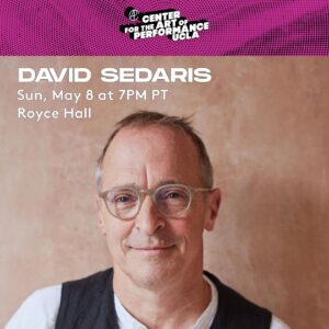 David Sedaris Instagram - David Sedaris returns to @cap_ucla as part of the Winter/Spring lineup! Catch him at Royce Hall on Sunday, May 8.
 
👀Who will be in the audience? Tag @CAP_UCLA in the comments to let them know you’re coming. Ticket link in bio/Linktr.ee.