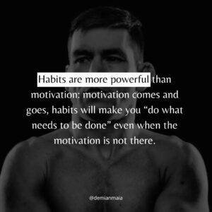 Demian Maia Instagram - 🇧🇷: Hábitos são mais fortes que motivação 
🇺🇲: Habits are more powerful than motivatio 

#motivação #motivation #hábitos #habits