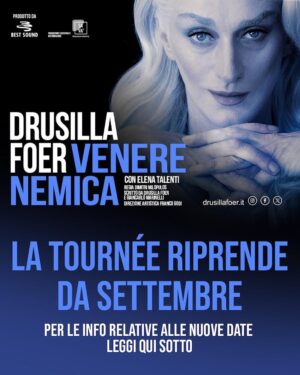 Drusilla Foer Instagram - Venere Nemica, il nuovo spettacolo di Drusilla Foer, ritorna in scena a partire DA SETTEMBRE. 
La tournée teatrale, bruscamente interrotta il 22 febbraio a causa della brutta polmonite che ha colpito l’artista, dopo sole 8 date delle 46 previste (quasi tutte già esaurite) slitta a dopo l’estate. Drusilla, secondo i medici che l’hanno prontamente presa in cura, ha risposto bene ai trattamenti ma ha bisogno di tempo per una ripresa completa che le consenta di sostenere una tournée serrata e uno spettacolo che la vede in scena per oltre 90 minuti.
GLI SPETTACOLI CANCELLATI SONO IN MASSIMA PARTE GIÀ RIPROGRAMMATI, CON POCHE ECCEZIONI CHE VERRANNO COMUNICATE APPENA POSSIBILE.
Per maggiori dettagli, consigliamo ai possessori di biglietto, con i quali ci scusiamo per il disagio provocato, di contattare localmente i teatri.
Questo il calendario riprogrammato:

🔹17-22.09.2024 NAPOLI, Teatro Bellini (recupero del 9-10-11-12-13-14.04)
🔹25.09.2024 SPOLETO (PG), Teatro Caio Melisso (recupero del 16.03)
🔹26-29.09.2024 PESARO, Teatro Rossini (recupero del 22-25.02)
🔹02.10.2024 VERCELLI, Teatro Civico (recupero del 10.03)
🔹03.10.2024 CASALE MONFERRATO (AL), Teatro Municipale (recupero del 27.03)
🔹04.10.2024 BORGOSESIA (VC), Teatro Pro Loco (recupero del 09.03)
🔹05.10.2024 LEGNANO (MI), Teatro Galleria (recupero del 26.03)
🔹08.10.2024 PIETRA LIGURE (SV), Teatro Comunale G. Moretti (recupero del 05.03)
🔹15 e 16.10.2024 PRATO, Politeama Pratese (recupero del 19 e 20.03)
🔹23 e 24.10.2024 FOGGIA, Teatro Giordano (recupero del 06 e 07.04)
🔹25.10.2024 FASANO (BR), Teatro Kennedy (recupero del 05.04 )
🔹26.11.2024 LIVORNO, Teatro Goldoni (recupero del 21.03)
🔹12.12.2024 ARGENTA (FE), Teatro dei Fluttuanti (recupero del 12.03)
🔹13.12.2024 CENTO (FE), Centro Pandurera (recupero del 13.03)
🔹24.01.2025 PESCIA (PT), Teatro Pacini (recupero del 07.03)

🔴 APPENA POSSIBILE ANCHE LE NUOVE DATE PER:
🔺RIMINI, Teatro Galli 
🔺LUCCA, Teatro del Giglio 
🔺SANTA CROCE SULL’ARNO (PI), Teatro Verdi
🔺CARRARA (MS), Teatro degli Animosi
🔺CHIUSI (SI), Teatro Mascagni
🔺VITERBO, Teatro Unione

A PRESTO CON NUOVI AGGIORNAMENTI! 

#drusillafoer #venerenemica