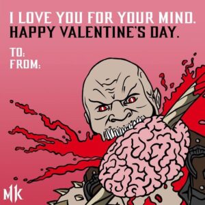 Ed Boon Instagram - Roses are Red
Violets are Blue
I’m gonna eat your Brain
And your little dog too
#happyvalentinesday #JoyToTheWorld #StudyPeace