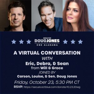 Eric McCormack Instagram - Join me, Sean and Debra for a virtual conversation with @dougjoneshq. We need to keep Doug Jones in the senate to take on Mitch McConnel! Link to join in bio #onealabama #dougjonesforsenate