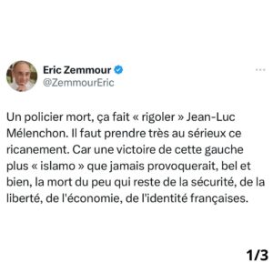 Éric Zemmour Instagram - Un policier mort, ça fait « rigoler » Jean-Luc Mélenchon. Il faut prendre très au sérieux ce ricanement. Car une victoire de cette gauche plus « islamo » que jamais provoquerait, bel et bien, la mort du peu qui reste de la sécurité, de la liberté, de l’économie, de l’identité françaises. 

Notre pays est trop fragilisé par sept ans de macronisme, de socialisme, d’immigrationnisme, de taxes, d’impôts et de wokisme. Notre peuple a trop souffert. Il ne se remettrait pas d’une victoire de ceux qui ne cachent même plus qu’ils sont ses ennemis.

Nous voilà donc prévenus haut et fort, par le chef d’orchestre de la catastrophe en personne. Dimanche ne sera pas une élection comme les autres. Votre vote ne sera pas un vote comme les autres. L’Histoire est appelée à basculer d’un côté ou de l’autre. 

Votez Reconquête dans les 330 circonscriptions où nous serons présents, et votez à droite partout ailleurs. Ne laissez pas la moindre chance à Mélenchon et à ses sbires de prendre le pouvoir : ils ne vous le rendraient pas.

Je vous appelle solennellement à aimer de toutes vos forces la France dans l’isoloir. Elle en a tellement besoin. 

Éric Zemmour

#legislatives2024 #JeVoteReconquête