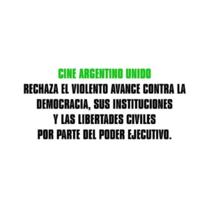 Ezequiel Rodríguez Instagram - @cineargentinounido 

Cine Argentino Unido rechaza el violento avance contra la Democracia, sus instituciones y las libertades civiles por parte del Poder Ejecutivo.
Expresamos nuestro absoluto repudio al DNU y la Ley Omnibus que entre otras atrocidades deroga la Ley de Precio Único del Libro, reforma el Instituto Nacional de la Música (Inamu), elimina el Instituto Nacional del Teatro (INT) y el Fondo Nacional de las Artes (FNA), desfinancia al Instituto Nacional de Cine y Artes Audiovisuales (INCAA) y desaparece a La Escuela Nacional de Experimentación y Realización Cinematográfica (ENERC).
La aplicación de estas leyes tendrá un efecto devastador, incalculable e irreparable para toda la cultura y la soberanía nacional y muy especialmente para los trabajadores que dependen de las industrias culturales generando miles de nuevos desocupados. 

Más que nunca, Cine Argentino Unido en defensa de la democracia y los trabajadores.

#cineargentinounido
#cineargentinounidoporlademocracia