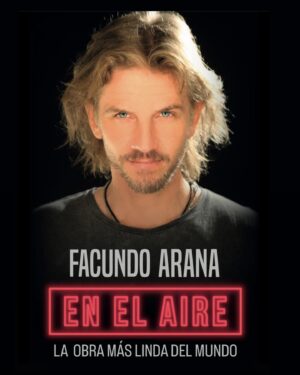 Facundo Arana Instagram - VAAAMOOOOSS!!! Los espero a todoooos!!!! 🎭🎭🎭 y apuren, que las entradas Gracias a Dios se vuelan!! 🤙🏽🤙🏽🤙🏽🤙🏽🤙🏽🌺♥️🦋

Facundo Arana regresa a Calle Corrientes con su espectáculo unipersonal “En el Aire”, que cuenta con Libro y dirección de Manuel González Gil y Música de Martín Bianchedi. 
 La multipremiada Obra se presentará en la Sala Pablo Picasso del Paseo La Plaza todos los Viernes de Agosto a las 21.30 hs, además del Sábado 3 a las 21.30 hs.  y Domingo 4 de agosto a las 21.00 hs. 
Las entradas se encuentran a la venta por www.plateanet.com 

“En el Aire” fue galardonada con el Premio “Estrella de Mar” al mejor unipersonal dramático.
También ganadora de 3 “Premios Carlos”: Mejor Actor, Mejor Unipersonal y Mejor Libro original.
Reconocida en 2024 con mención especial en el Prestigioso Premio “José María Vilches”, entregado por el Ente de Cultura y Turismo del Municipio de General Pueyrredón.
Declarada de Interés Cultural por la Ciudad de Mar del Plata en Febrero de 2024.

Luego de recibir ovaciones de pie en más Mil representaciones en Toda la Argentina, Uruguay, Paraguay, Israel y España y a pedido del público; este Magnífico Unipersonal vuelve con toda su Magia.
Poderosa, Actual, esencial e imprescindible. Imperdible. 
 “En el Aire” es La Mejor Obra del Mundo.
Los esperamos!! 
Prensa: Martina@martinavalia.com