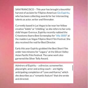 Giovannie Espiritu Instagram - Squeeee!

“A true creative, she raises consciousness as surely as she raises eyebrows. Rewards naturally follow in her wake.”

They mention the Silicon Valley Asian Pacific FilmFest and the Las Vegas Filipino Short Film Festival as well as Arreugir Jojo and Belinda… AND Bettina Santos Yap ♥️🙌🏽🇵🇭

#filmmaker #womeninfilm #filipina #pinoypride #filipinx #filmfestival #lasvegas #siliconvalley #documentary #indiefilm #femalefilmmaker #philippines #tondo #tondogirl