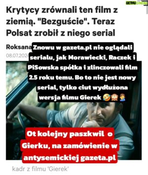 Heathcliff Janusz Iwanowski Instagram - Otóż Polsat kupił od nas rozszerzeną wersję filmu Gierek i oczywiście nie zapłacił, bo mnie Żydowi i pół-Kubańczykowi Polacy ala - atomowy  biznesman i wspólnik populistów Kaczyńskiego i Sasina - Solorz płacić nie musi.

Ot rasizm spowity antysemityzmem, dzisiaj z błogosławieństwem Lewicy w Polsce.

A dlaczego Polsat emituje serial, za który nie zapłacił?

Bo dla niezależnych producentów jak my, oni mają monopolistyczną "umowę zakupową" , wzorem Corleone z Ojca Chrzestnego: na zasadzie: "propozycji nie do odrzucenia".
Bo duże telewizje w Polsce tak traktują  producentów, mając szablon umowy pt: podpisz albo wypierdala... i nigdy już od ciebie nic nie kupimy.

Taką umowę musieliśmy podpisać i my.
Nie było wyjścia, bo rządzący populista Jarosław Kaczyński swoim wykidajłą Jackiem Kurskim, dał nam bana na licencje w państwowwej TVP. I pozostał tylko Polsat.

TVN płacił dobrze, jeśli film był też sprzedany na licencję streamingową do Player'a. Ale my sprzedaliśmy Gierka do Netflix i obejrzało go tam kilkanaście milonów widzów, jak i w TV Polsat kilka milonów.

Ale teraz Polsat, wzorem Ziobry i Kaczyńskiego kupił kilka artykułów w mediach. (Jest mega afera: Ziobro za wiedzą Kaczyńskiego kupował artykuły w @wirtualnapolska @onet_pl @radio_rmffm itp

Antysemicka i pro terrorystyczna gazeta.pl (dla szmalu chciwego zarządu Agory - jest cała masa obrzydliwych przykładów) postanowiła nakłamać widzom w sposób przewrotny, udając dla Polsatu, że serial Gierek to nowa produkcja, tylko w tej samej obsadzie🤣

Zobaczcie w 2gim slajdzie!

Przypomnę tylko, że pierwszy na film Gierek napadł premier @morawieckipl , który przyznał, że nie oglądał filmu tylko zwiastun.
Za nim w mizoginistyczny i prostacki sposób,wobec kobiet napadł na Gierka @raczek_tomasz_official (dzisiaj w PiSowskim Kanale Zero🤦‍♂️), który potem przepraszał za swoje chamstwo u siebie na Facebooku.

Następnie na Gierka rzuciło się (3ci slajd) hejterskie beztalencie Karolina Korwin Piotrowska, która swoim "podcastowym" truciem nie może nawet pomarzyć, aby jej wypociny weszły do pierwszej 50-tki na @spotify . A Gierek był numer 1 w Kinach i w NETFLIX. Bo ludzie pokochali ten film.