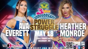 Heather Monroe Instagram - POWER STRUGGLE MATCH ANNOUNCEMENT 

AVA EVERETT VS HEATHER MONROE 

IRON HEART PRO RETURNS TO #TRUPLAYERZ & WE PRESENT TO YOU: POWER STRUGGLE! 

OUR 3 YEAR ANNIVERSARY!

MAY 18TH | TICKET LINK IN BIO!

#prowrestling #rosemount #minnesota #ihp