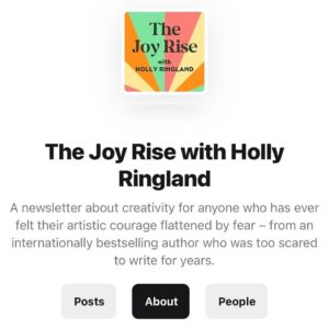 Holly Ringland Instagram - Some news from my speck!

When we published The House That Joy Built at the end of 2023, I included an Author’s Note in the book inviting readers to send me their questions about creativity, which I intended to answer in my long-neglected newsletter. I named our Q&A, The Joy Rise, and got very excited about it… then I went on book tour for four months. 

While I was touring in Canada, the US, and Australia, I loved - possibly more than ever - connecting with readers. The kindness, generosity, humanity and warmth I received from people in response to my books - in response to the sharing of our stories - kept me believing in how necessary joy and connection are to our resilience and capacity to stave off apathy. 

Finishing tour and having some time and space to look after myself, rest, and reflect on moments I shared with readers has given me a gift of realisation: my little newsletter community I first set up in 2014 while I was writing Alice Hart is due its own era. Now is the time. The Joy Rise is coming! Swipe for details.

If you’ve ever subscribed to a newsletter with me, you don’t have to do anything - you remain an original subscriber (thank you!). 

If you haven’t subscribed to a newsletter from me and you’d like to, follow the link in my bio to sign up on @substack, or go to my website, where you can both subscribe and send me your questions about creativity. I’d love to hear from you.

The first issue of The Joy Rise drops in a few weeks!

With a light left on,
Holly