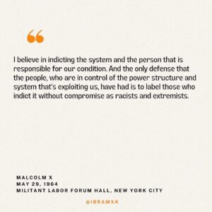 Ibram X. Kendi Instagram - On this day, in 1965, five assassins murdered Malcolm X at the Audubon Ballroom in New York City. But they did not silence his words. Malcolm’s words still ring with relevance for our time.

These quotes are from MALCOLM X SPEAKS, a collection of Malcolm’s speeches and statements, mostly from the last year of his life. I wrote the introduction for a new edition that dropped yesterday.