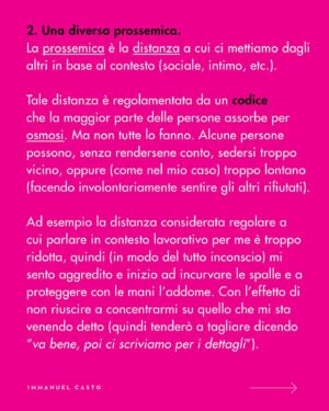 Immanuel Casto Instagram - Ecco un regalino per chi, come me, è capace di stressarsi un giorno intero al pensiero di una telefonata.  
Questo post è un tentativo di spiegare, soprattutto attraverso la mia prospettiva interna, perché non esista una forma di comunicazione considerabile SUPERIORE a priori.

Al punto che addirittura quelle che (date certe circostanze) indico come soluzioni preferibili, possono comportare a loro volta dei problemi. Ad esempio menziono come le difficoltà nell’attenzione possano rendere complicato ascoltare una telefonata; tuttavia quelle stesse difficoltà possono portare a dimenticarsi di rispondere ad un messaggio scritto (ho “ghostato” un sacco di gente senza manco rendermene conto). 

La scelta della forma di comunicazione più adatta (per se stessi, o per la situazione) può quindi solo essere il frutto di un bilancio dei pro e dei contro.