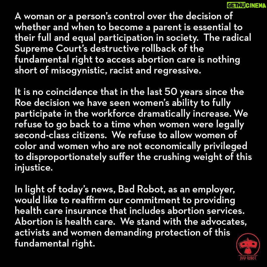 J.J. Abrams - 8.3K Likes - The radical Supreme Court’s destructive rollback of the fundamental right to access abortion care is nothing short of misogynistic, racist and regressive. We stand with the advocates, activists and women demanding protection of this fundamental right.