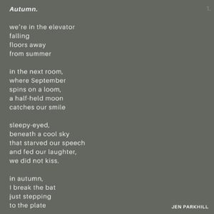 Jennifer Parkhill Instagram - Autumn.
.
.
we’re in the elevator
falling
floors away 
from summer
.
.
in the next room, 
where September 
spins on a loom,
a half-held moon
catches our smile
.
.
sleepy-eyed,
beneath a cool sky
that starved our speech 
and fed our laughter,
we did not kiss.
.
.
in autumn, 
I break the bat
just stepping
to the plate
.
.
I have always been this way.
.
.
the air smells like beer
and wet dirt
and winter hats
and plaid shirts
and sex on first dates
.
.
Indian summer’s sweat remains.
.
.
on the phone a friend leaves me a message
“I want to be balanced and right-sized,” they say.
.
.
Yeah.
.
.
another says,
“The only expectation you can have of another adult is that they will express their wants and needs.”
.
.
another hugs me and tells me she’s just been engaged. 
a burning man proposal.
giddy and scarfing 2am pizza,
we slop up tequila
.
.
we are school children
writing desires
in one another’s diaries
fools for that warm feeling
.
.
before that
therapy,
where my therapist says,
like a Cheshire Cat, 
“it’s a good time. You feel sturdy.”
.
.
I look down at my cold feet.
I keep them moving.
.
.
Yeah.
This. 
That.
This.
.
.
A salted wound that only swimming can fix.
.
.
I am satiated by my solitude.
I am nourished by friendship.
my thirst is quenched by our art.
.
.
The worries of our world roll, 
	ache
 	pull
	at me

and / if / but

I talk to god
and listen. 
.
.
I want for nothing.
.
.
103 on a September day,
the sentiment remains—
	
	I fall 
		at my knees
 	for fall. 
.
.
for the first time
in my life
I want to fall in love
slow-ly
.
.
bite by bite
piece by piece
marked by canines—
lover’s teeth
.
.
I want to be fucked 
	reckless
right there
in the g-spot 
of my mind
and in a body
the loyal kind.
.
.
let’s get this out of the way—
.
.
I’m walking the pony 
back to the barn each night, 
I’m leaving the pen door cracked
giddy up if you need to go
.
.
I’m taking the long road back
to my place
where the fire’s burning
and handwritten letters 
are on the way
(Cont.)
.
.
📸 @adamcolemandp
.
.
#queerwriter #queer #genderfluid #writersofinstagram #love #fall #autumn #poets #wordpornoftheday #queerpoet ##queerwriter #lesbian #queerpoetry #lovepoems #teeth #jenparkhill