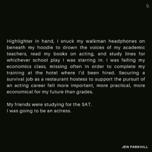 Jennifer Parkhill Instagram - Part 2/3
At school, I carried a thick book on breaking into the business of acting. I’d had my first agent at age 12, the unexpected outcome of a beauty pageant my grandmother had placed me in to distract me from my parent’s tumultuous divorce. I’d earned but two non-speaking film credits but from the POV of my 17 year-old brain, four years at a university would only stall my imminent success. None of my family had graduated college. It wasn’t a given that I would go. I chose not to try.
.
.
Until years later. 
A story for another day. 
.
.
Highlighter in hand, I snuck my walkman headphones on beneath my hoodie to drown the voices of my academic teachers, read my books on acting, and study lines for whichever school play I was starring in. I was failing my economics class, missing often in order to complete my training at the hotel where I’d been hired. Securing a survival job as a restaurant hostess to support the pursuit of an acting career felt more important, more practical, more economical for my future than grades. 
.
.
My friends were studying for the SAT. 
I was going to be an actress.
.
.
(Cont..)
.
.
Photographer: @rebeccathered 
Director: Sean Salcido
HMU: @mylanmedrano 
.
.
.
.
#queerwriter #queer #genderfluid #writersofinstagram #actor #poets #wordpornoftheday #queerpoet #queerwriter #lesbian #queerpoetry #queerqritersofig #jenparkhill #actor #queeractor