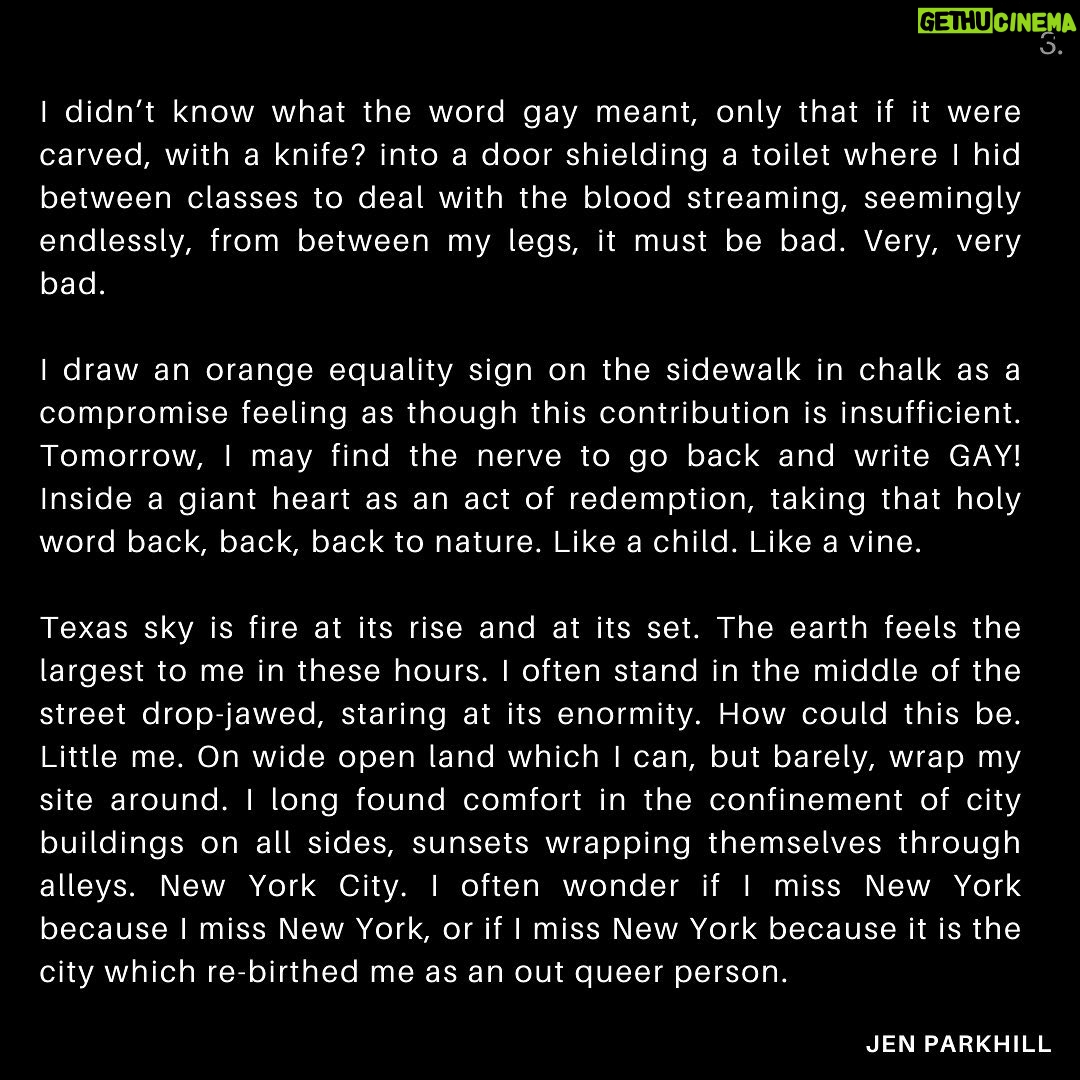 Jennifer Parkhill - 1.2K Likes - Gay things - off a prompt from @lydiagranered
📷 @adamcolemandp
.
In Austin, April is a magnificent surge. Greenery springing, as if from one of those children’s games involving linked arms, leaning back then catapulting forward at the help of sweaty teammates.
.
Nature moves, as if with a mission to take itself back, as though we are but squatters on this land. And in truth, we are. Vines come back stronger for having survived winter. They wrap themselves around the inanimate — ladders, wood planks, metal, plastic — de-arranging components, elements, molecules. The teamwork of trees and mushrooms. The decay repurposed as fuel. As new life.
.
I had never witnessed a plant growing before my eyes until Texas. Trumpet vines double in size as water hits them. It’s something out of Alice’s wonderland. Plants I’d thought dead return triumphant.
.
I had chalked up the landscape being overgrown to the people here caring more about the quality of their lives than perfectly mown lawns. Charming. Part of me moved here for the sweet relief of imperfect lawns. I now understand that Austin’s deeply rooted nature will only come back harder, stronger, faster, the more it is cut back.
.
So what really is the bloody point of quieting what is determined to be the loudest voice in the room? And why shouldn’t it be? Nature, Gaia, Mother Earth, what is for me, synonymous with equality, with truth, with life force, with God, and most recently, despite being a descendant of Cuban Catholics, the word gay.
Lydia and I chuckling as we bow our heads in earnest at my Texas dining table, “dear Gay….”
.
Tonight I walk past a house where children play. Chalk in the well-loved lending library. And because I am a forever child, I pull the chalk from the library to use it. I contemplate writing the word gay.
.
.
.
(Continue in comments or swipe -->)
.
.
.
#Saygay #queerwriters #gaywriters #queerpoet #loveislove #writingcommunity #queerwriting #writeyourheartin #andreagibson #poet #poetsofinstagram #poems #poetrylovers #poemsofig #writtenword #written #writing #writingcommunity #writinglife #writinginspiration #queer #gay #filmphotographyisnotdead #portraitphotography
