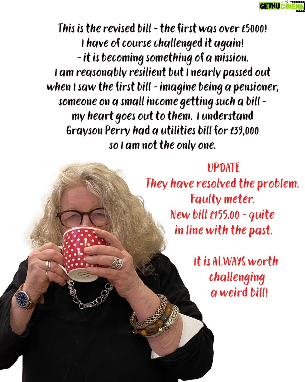 Jenny Beavan - 1.5K Likes - I have received a bill from Thames Water I feel I need to share .. in one way it is hysterically funny, in another could bring on a heart attack.
I have paid my metered water bill for years, around £100 per bill, sometimes more sometimes less, but was recently issued with a bill for over £5000! I challenged it of course via Thames Water’s WhatsApp chat room - sure the various members of the ‘Team’ are AI but occasionally they almost give a sensible reply. So someone was sent to re-read the meter and I got a revised bill - £4,142.00 and a breakdown of the amount of water I had used. According to Thames Water my usage was equivalent to 6,036,000 cups of tea, 20,120 showers or 18,863 baths … you couldn’t make it up!
I have of course challenged it again! It is becoming something of a mission. I am reasonably resilient but I nearly passed out when I saw the first bill - imagine being a pensioner, someone on a small income getting such a bill - my heart goes out to them. I understand Grayson Perry had a utilities bill for £39,000 so I am not the only one.
I have my wonderful MP Harriet Harman on the case too but feel it is important to flag these things up .. and I am sure she has more important things to do!! It is just so almost deliciously ridiculous ...
UPDATE
They have resolved the problem. Faulty meter. New bill £155.00 - quite in line with the past. It is ALWAYS worth challenging a weird bill!