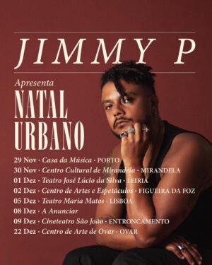Jimmy P Instagram - Onde nos encontramos em Dezembro? Em que cidades gostavam de ver a digressão “Natal Urbano”? 

29 Nov - PORTO 
30 Nov - MIRANDELA 
01 Dez - LEIRIA 
02 Dez - FIGUEIRA DA FOZ 
05 Dez - LISBOA 
08 Dez - A Anunciar
09 Dez - ENTRONCAMENTO 
22 Dez - OVAR 

🎫 Link na Bio 🎯

Mais datas a anunciar brevemente 📓
