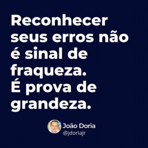 João Doria Instagram - Sempre reconheça os seus erros. 💡

#grandeza #crescimento #autoconhecimento