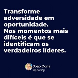 João Doria Instagram - Nos momentos mais difíceis é que se identificam os verdadeiros líderes. 💡

#resiliência #determinação #inspiração #liderança