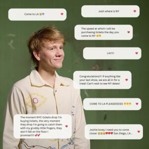 Josh Thomas Instagram - The LA and NEW YORK ‘Let’s tidy up’ shows *just* went on sale. It’s happening! Go go go! This is actually so fucking fun!

Tell your friends there if you like! These international shows going on sale make me feel very vulnerable!!!

This weekend is the last Melbourne shows, then Toowoomba and Brisbane. Then LA, London, NY and one more TBA.
 
Then, I’ll go dancing.