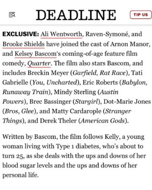 Kelsey Bascom Instagram - This has been 5 years in the making, and I’m so excited to *finally* make this announcement… 🥹 I wrote, co-directed and star in Quarter, a coming-of-age comedy feature film about a young woman who’s about to turn 25 and is living with Type 1 diabetes. It’s all very personal and has a strong message about finding your voice and female empowerment. 

I’m so honored to be alongside these amazing, talented women that I admire and respect so much @therealaliwentworth @brookeshields @ravensymone and I have so much gratitude to our incredible cast and crew. I couldn’t have done it without @arnonmanor , who co-directed and produced, and encouraged me to write and open-up about t1d at a time in my life when it wasn’t an easy thing for me to talk about.

Thank you to everyone who’s been a part of this amazing journey 💖