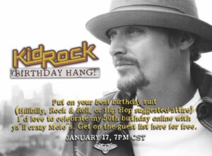 Kid Rock Instagram - Hi Everyone!  I’m looking forward to my birthday hang with ya’ll on Sunday.  Not really sure what’s gonna happen but don’t believe the hype… This is NOT a live concert.  While music may be a part of the livestream,  this is more of a chance for me to catch up and hang with everyone and tip one back together!  The livestream is absolutely free, so tell all your friends.  We will be including a donate button in honor of my birthday to the Kid Rock Foundation.  HOWEVER, Do not feel obligated to donate, we simply wanted to offer the opportunity to those that can.  Every penny collected will go to the Barstool Fund that is helping struggling small businesses remain open. 
https://www.barstoolsports.com/the-barstool-fund

I have been overwhelmed by the response and THANK YOU to everyone that has already pre-registered to join us for the fun.  The deadline to signup for the livestream is Noon CT on Sunday. Don’t miss out!  Sign up now at https://kidrock.com

Ps - I am gonna try not to have a beer until we go live, but NO PROMISES, after all, it’s MY birthday and it’s free! 😜