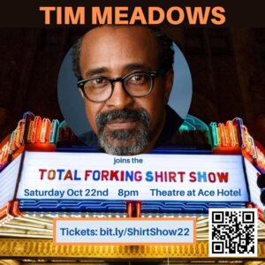 Marc Evan Jackson Instagram - Welcome! Everything is great. 
TIM MEADOWS joins the cast of
The Total Forking Shirt Show!

SATURDAY, OCT 22nd at 8pm
Ticket link in bio, or shoot the QR.

Proceeds benefit The @detroitcreativityproject!

Come do something GOOD! Spend the evening with some of your favorite cast members from hit comedies like @nbcsnl, @parksandrec, @nbcthegoodplace, and @nbcbrooklyn99!

TOTAL FORKING SHIRT SHOW is improvised comedy based on audience suggestions, and may include some adult situations and language.
Cast is subject to availability.

#comedy #improv #charity #losangeles #thegoodplace #nbc #livecomedy #comedyshow #jasonmantzoukas #nickofferman #maribethmonroe #marcevanjackson #bobbymoynihan #carltart #parksandrec #brooklyn99 #hdtgm #snl tim