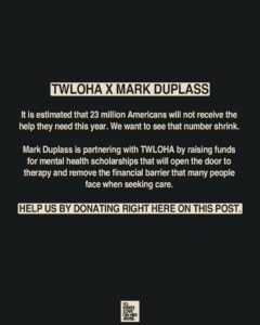 Mark Duplass Instagram - We want to see people get the help they’re asking for. We want people to feel like asking for help won’t lead to nowhere. We want a reality where therapy and resources are accessible.

TWLOHA’s Treatment   Recovery Scholarship tears down the financial barriers to therapy so that people can receive care without wondering how they’re going to pay for it. But this scholarship isn’t possible without support from you.

The fundraiser attached to this post is being matched dollar for dollar through a partnership between TWLOHA and Mark Duplass. If we can raise $10k here on Instagram, that will be a total of $20k invested directly into treatment   recovery.

Your support has brought us so far, and we are so close to that milestone. Donate, share, and remind people that they are not alone in their fight. Hope is real and help is possible.