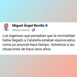 Miguel Ángel Revilla Instagram - Los ingenuos que pensaban que la normalidad había llegado a Cataluña estaban equivocados, como yo anuncié hace tiempo. Volvemos a las situaciones de hace unos años.