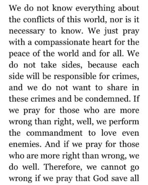 Mike Cernovich Instagram - “If we pray for those who are more wrong than right, well, we perform the commandment to love even enemies. And if we pray for those who are more right than wrong, we do well. Therefore, we cannot go wrong if we pray that God save all and grant peace to the world.”

- Elder Zacharias