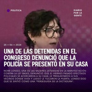Mónica Cabrera Instagram - #Repost @diarioporlagente 
——
diarioporlagente 📢 UNA DE LAS DETENIDAS EN EL CONGRESO DENUNCIÓ QUE LA POLICÍA SE PRESENTÓ EN SU CASA ⭕️ Nora Longo, una de las mujeres detenidas en la manifestación contra la Ley Bases, denunció que el viernes pasado efectivos policiales se acercaron a su casa, le preguntaron a sus vecinos dónde vivía y luego le tocaron la puerta. 👉🏽 Según narró en Radio10, querían verificar que estuviera allí porque recibieron una denuncia de que se había ido del país. ⚠️ Además de que la información no era cierta, Longo tampoco tiene conocimiento de que pese sobre ella una restricción para salir del país. ❗️Longo vinculó ese espisodio al pedido del fiscal Carlos Stornelli para que viarios de los liberados la semana pasada reingresen al penal hasta que no se cierre la causa. 📝 Si bien Stornelli filtró ese documento a la prensa, nunca ingresó oficialmente al sistema ni tampoco fueron notificados los abogados defensores. 🗣 "Realmente me pasó como si fuese una perseguida de la misma represión, de la misma dictadura. Vinieron a las 10 y 30 de la noche policías a mi casa, al edificio, tocando timbre a otros vecinos y preguntando si yo vivía acá. Una vez que contestaron mis vecinos me tocaron timbre a mi y la verdad es que me agarró mucho miedo", relató Longo en diálogo con Radio 10. . #argentina #politica #bullrich #milei #diarioporlagente