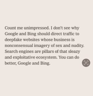 Nicholas Kristof Instagram - My weekend column was about deepfakes that target famous women and ordinary teenage girls alike. Companies make money by concocting degrading sex videos of them, often with sadistic elements—and then Google drives traffic to them. It’s hard for me to see why Google wants to support this non-consensual world of misogyny and exploitation.