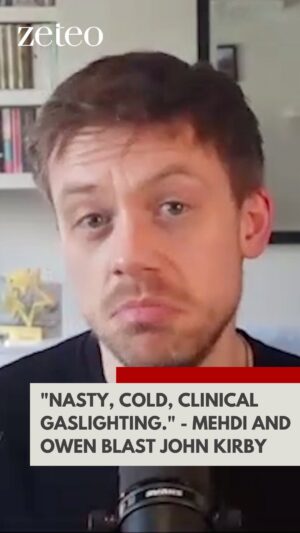 Owen Jones Instagram - “Nasty, cold, clinical gaslighting. I mean, that’s what they’re doing is gaslighting.” In the newest episode of ‘Two Outspoken,’ Owen Jones and Mehdi react to a recent White House press conference in which John Kirby claimed that the Israeli militaryhad not technically invaded Rafah.

Watch the new ‘Two Outspoken,’ on U.K. elections, and Israel’s invasion of Rafah, at Zeteo.com. 

#Zeteo #TwoOutspoken #Israel #Rafah #fyp