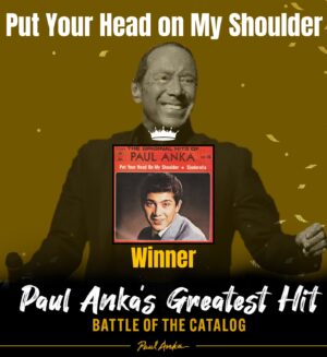 Paul Anka Instagram - The Battle of the Catalog has come to an end! The ultimate greatest hit has been revealed: 'Put Your Head on My Shoulder'! Did you make the right guess? I hope you all had fun, and a huge thank you to everyone who took part! We'll be contacting the winner with the most accurate bracket prediction via email shortly!