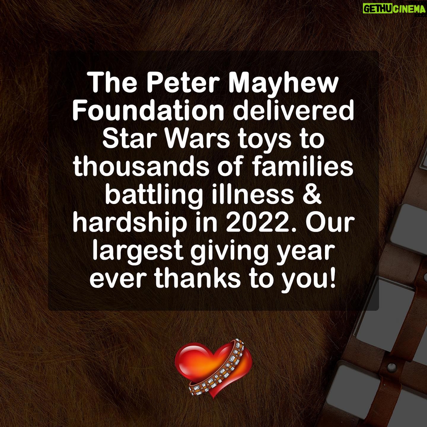 Peter Mayhew - 1.3K Likes - Wishing you the happiest of new years! Thanks to the generous ongoing support from @HolocronToyStore in Austin and Fort Worth, Texas - we have upped our game to deliver toys to thousands of families in need. This would not be possible without your support, so start 2023 knowing you have the Wookiee’s gratitude!