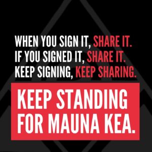 Pua Case Instagram - WHY IS SIGNING AND SHARING SO SIGNIFICANT? BECAUSE WEʻVE ALWAYS BEEN DESCRIBED AS "SOME HAWAIIANS AND THEIR SUPPORTERS," BECAUSE WEʻLL BE IN FRONT OF BLNR AT THE END OF THE MONTH, BECAUSE THIS IS FAR FROM OVER AND TO SHOW A UNITED GLOBAL COMMUNITY OF 500,000 WOULD BE A SHOW OF SOLIDARITY THAT COULD NOT BE DISPUTED OR DENIED! PLEASE SIGN, SHARE, RE-SHARE, KEEP SHARING TIL WE REACH OUR GOAL! Mahalo, MKEA
Aloha kākou, 
To all who have ever stood for Mauna Kea, Perhaps you stood on the Ala Hulu Kupuna arm in arm on the road or chanted, danced and sang in the ʻAha mauna in 2019-2020, or maybe you composed a mele or created an art piece to support the movement. No matter if you were here, if you sent your prayers from afar, or if youʻve been standing since the beginning or starting today, Mauna Kea Education and Awareness is asking everyone to assist us in reaching our goal of 500,000 signatures on the ʻNo Constructionʻ Petition that opens with this statement, "We, the global community of Mauna Kea supporters are demanding that there will be no construction of the 30 Meter Telescope on Mauna Kea, Island of Hawaiʻi. The TMT will cause harm to the mountain and destroy a sacred place for Kanaka Maoliʻs spiritual and cultural practices." 
The kiaʻi or protectors are not anti-science. They are committed to protecting the mountain from further desecration and destruction. This is not just about one mountain in Hawaiʻi. This is a global movement and the world is watching. 
For media, resources, questions and information, and donations, contact: mkea.info@gmail.com or visit our website at mkea.info
Instagram: @protectmaunakea @maunakeaeducationandawareness