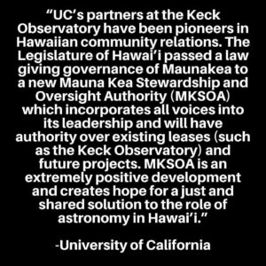 Pua Case Instagram - I have nothing but Aloha for the new Keck Director who is local and from Waimea, but nevertheless the TMT will never be built on Mauna Kea. Please submit your testimony to let our voices and commitment to the protection of Mauna Kea  be seen, heard and felt by all. Mahalo. Repost from @healanipale
•
YOU CAN STULL TURN IT IN LATE IT WILL BE MARKED LATE.
Mauna Kea needs your help please submit testimony today to the University of California Board of Regents ACADEMIC AND STUDENT AFFAIRS COMMITTEE.  They will be holding a meeting on March 20th to discuss TMT and Mauna Kea and the “progress” made with the Hawaiian community with the help of their Keck Director.

Suggested testimony (say in own words):

Aloha. 
Please divest from TMT. 
TMT will never be built on Mauna Kea. 
We DO NOT CONSENT. 

 We are just as prepared to stop TMT in 2024, 2026 or any other time as we were in 2019, 2015, 2014 and every other time.  Mauna Kea is sacred and we will defend it.  Period. 
 
There is no “just and shared solution to the role of astronomy in Hawaii” that includes TMT. 

NO FURTHER DEVELOPMENT of Mauna Kea is possible.  Now or ever. 

UC needs to respect Indigenous Peoples of Hawaii and all the lands it sits upon. 

UC should divest from this telescope entirely.  Use the money to take care of its own people.  Forget competitive science, and refocus on real learning and knowledge that does not require destruction of the Earth. 

Thank you for this opportunity.

Aloha

(your signature)

#AoleTMT #ProtectMaunaKea #kukiaimauna