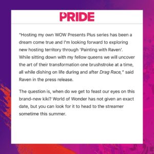 Raven Instagram - Get ready for an extra-special season of @paintedwithraven - Painting With Raven! 💄✨ Eight #DragRace queens hand-selected by Emmy Award-winning make-up artist @itsravenhunty_ sit down for exclusive conversations while they beat their mugs and reveal all kinds of tips, tricks, and tea!

👑 Starring 👑 @angeriavm @jaidaehall @silkyganache @theofficialshannel @naomismalls @dejaskye @phoenix_atl @thenicolepaigebrooks 

🎥 #PaintingWithRaven premieres later this year only on @wowpresentsplus