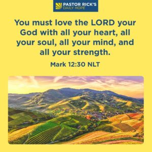 Rick Warren Instagram - How can you love God with all your talk, all your feelings, all your thinking, and all your behavior? Discover more in today’s #DailyHope devotional. Click the link in profile or visit http://bit.ly/pastorrick.
