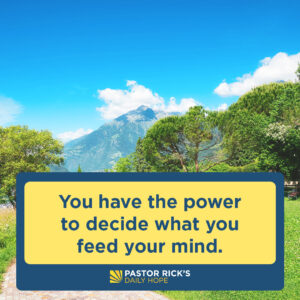 Rick Warren Instagram - What you put into your mind will inevitably bear fruit in your behavior and beliefs.

Discover how you can choose whether to fill your mind with truth or trash in today’s #DailyHope devotional. Click the link in profile or visit http://bit.ly/pastorrick.