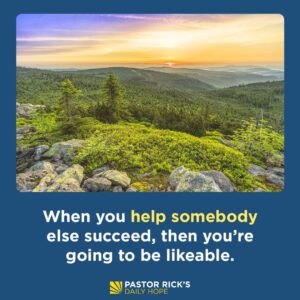 Rick Warren Instagram - When you help somebody else succeed, then you’re going to be likeable. And when you’re likeable, you’re going to go far in your work. Discover how Joseph’s life shows this in today’s #DailyHope devotional. Click the link in profile or visit http://bit.ly/pastorrick.