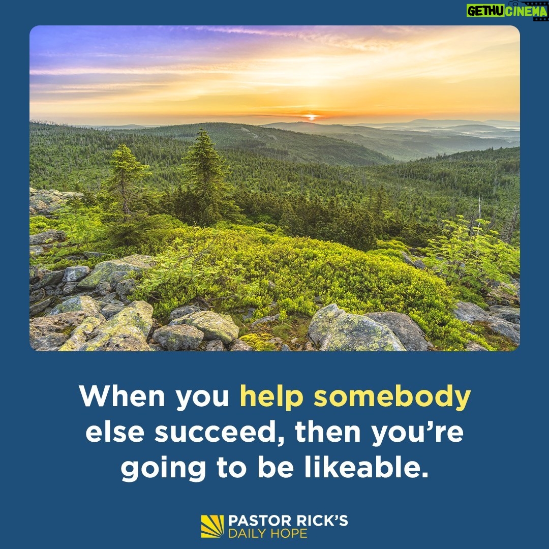 Rick Warren - 1.9K Likes - When you help somebody else succeed, then you’re going to be likeable. And when you’re likeable, you’re going to go far in your work. Discover how Joseph’s life shows this in today’s #DailyHope devotional. Click the link in profile or visit http://bit.ly/pastorrick.