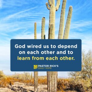 Rick Warren Instagram - The most important things you need to learn in life require that you be in relationship to other people. You can’t do it on your own! Discover more about why we need each other in today’s #DailyHope devotional. Click the link in profile or visit http://bit.ly/pastorrick.