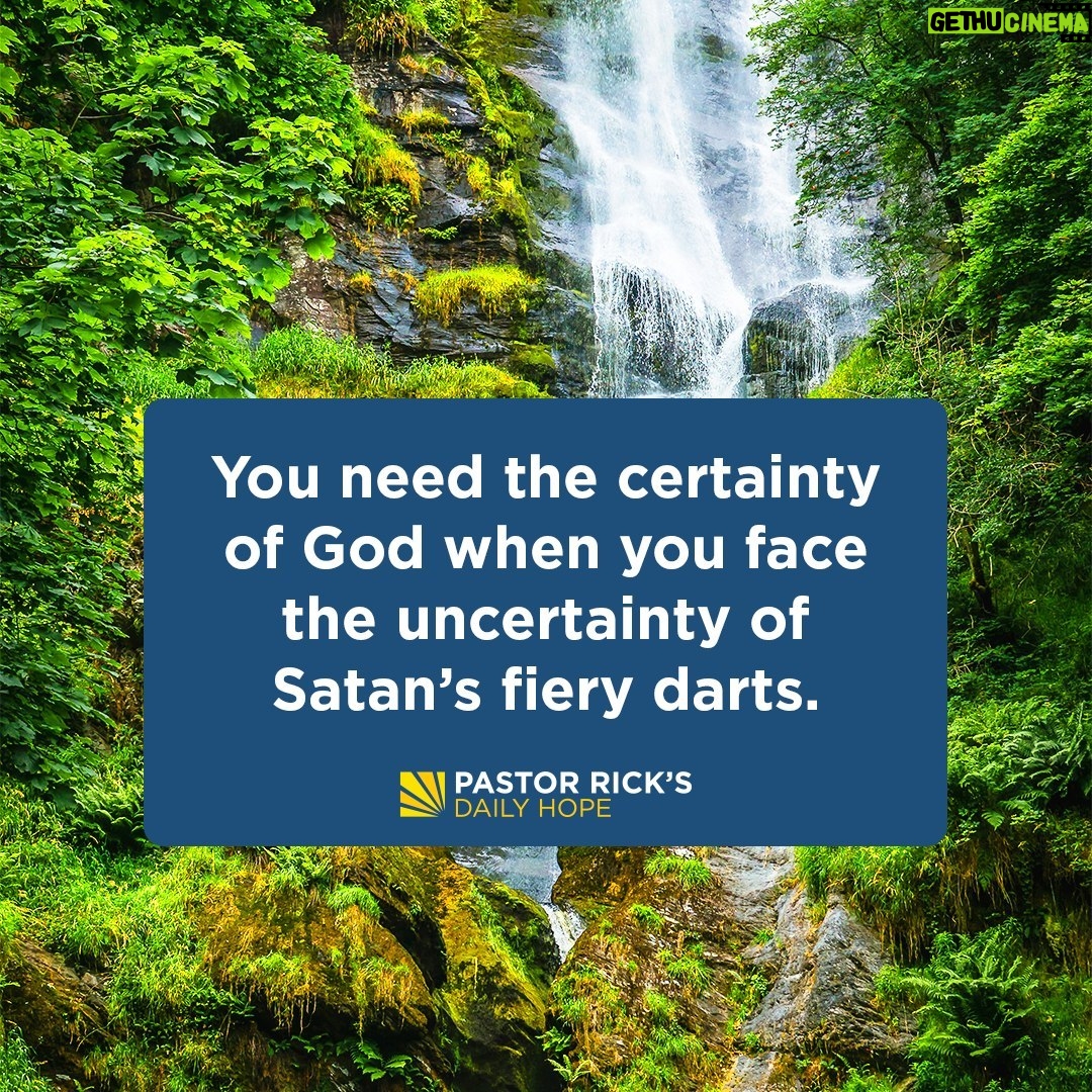 Rick Warren - 2K Likes - In times of great uncertainty, Satan’s fiery darts will fly at you even faster.
Discover the best protection you have for facing those attacks and the one thing you can be certain of in today’s #DailyHope devotional. Click the link in profile or visit http://bit.ly/pastorrick.