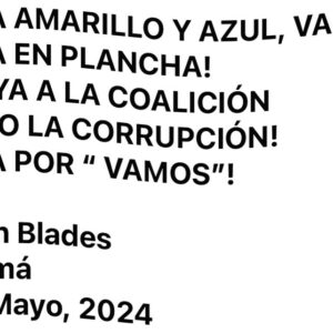Rubén Blades Instagram - ¡VOTA AMARILLO Y AZUL, VAMOS!
¡VOTA EN PLANCHA!
¡APOYA A LA COALICIÓN
ABAJO LA CORRUPCIÓN!
¡VOTA POR “ VAMOS”!

Rubén Blades
Panamá
5 de Mayo, 2024