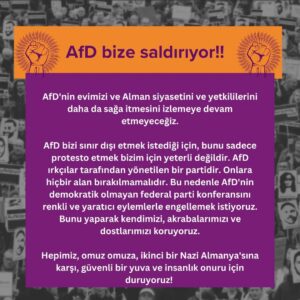Sarah-Lee Heinrich Instagram - The AFD is attacking us!
(Next slides are in English, German, Turkish, Kurdish, Arabic, Russian and Spanish)🗣️

We will not continue to watch as the AfD pushes our home and German politics and authorities further  further to the right.

Because the AfD wants to deport us, it is not enough for us to simply protest against it. The AfD is a party led by racists. They must be denied any space. That is why we want to prevent the undemocratic federal party conference of the AfD with colorful, creative actions. In doing so, we are protecting ourselves, our relatives and our friends.

All of us, shoulder to shoulder, we stand against a second Nazi Germany, for a safe home and human dignity!🔥 

Read, Sign and share our full call on the website! https://widersetzen.com

Migrantischer Widerstand damals, Heute, Morgen!